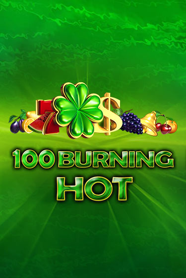 100 Burning Hot - играть онлайн | Казино GMSlots бесплатно без регистрации