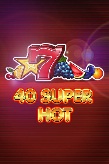 40 Super Hot - играть онлайн | Казино GMSlots бесплатно без регистрации