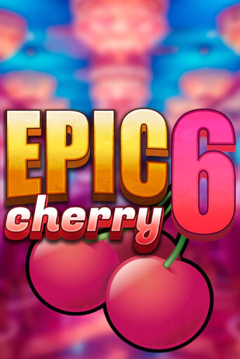 Epic Cherry 6 - играть онлайн | Казино GMSlots бесплатно без регистрации