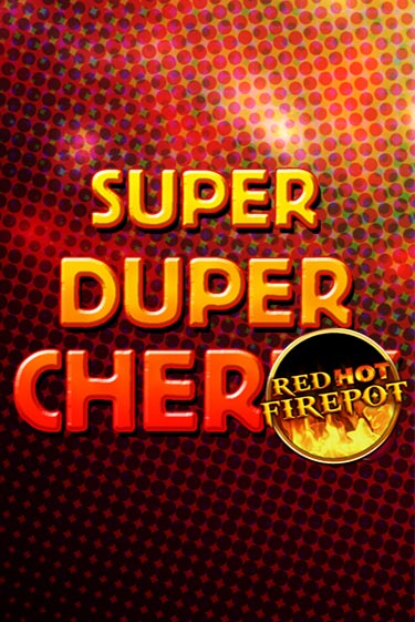 Super Duper Cherry Red Hot Firepot - играть онлайн | Казино GMSlots бесплатно без регистрации